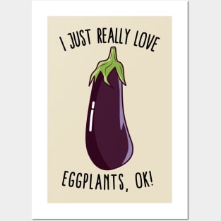 I Just Really Love Eggplants Ok! Posters and Art